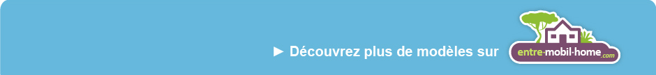 Découvrez plus de modèles Entre-mobil-home.com